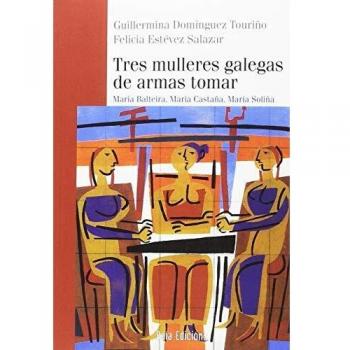Tres mulleres galegas de armas tomar: María Balteira, María Castaña, María Soliña