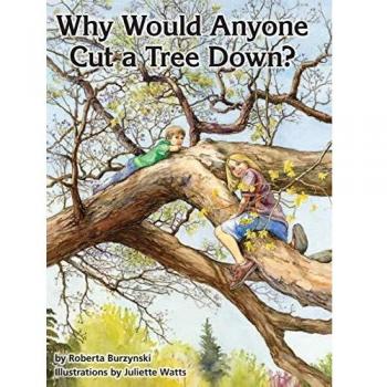 Why Would Anyone Want to Cut a Tree Down?