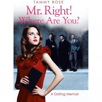 Mr. Right! Where Are You?: A Dating Memoir