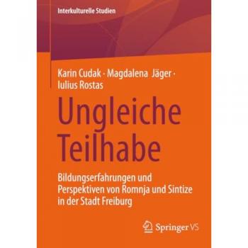 Ungleiche Teilhabe: Bildungserfahrungen und Perspektiven von Romnja und Sintize in der Stadt Freiburg (Interkulturelle Studien)