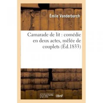 Camarade de lit : comédie en deux actes, mêlée de couplets