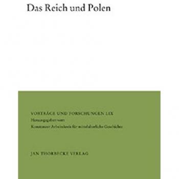 Das Reich und Polen: Parallelen, Interaktionen und Formen der Akkulturation im hohen und späten Mittelalter