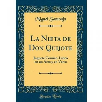 La Nieta de Don Quijote: Juguete Cómico-Lírico en un Acto y en Verso