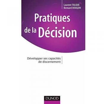 Pratiques de la Décision : Développer ses capacités de discernement (Strategie Manag)