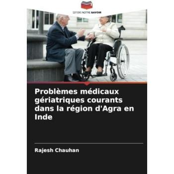 Problèmes médicaux gériatriques courants dans la région d'Agra en Inde, Fachbücher von Rajesh Chauhan
