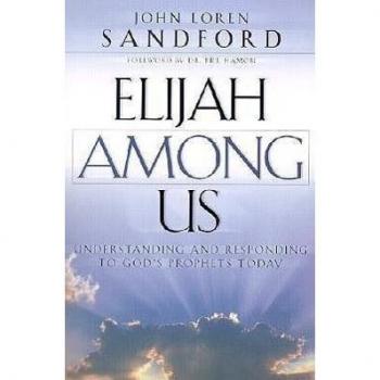 Elijah Among Us Understanding and Responding to Gods Prophets Today by Bill Hamon