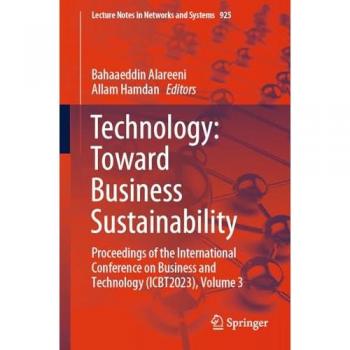 Technology: Toward Business Sustainability: Proceedings of the International Conference on Business and Technology (ICBT2023), Volume 3 (Lecture Notes in Networks and Systems, 925, Band 3)