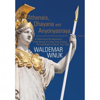 Athenais, Dhayana and Anyonyasraya: A Follow-Up to the Adventures of the Heroine of a Short Story Entitled ¿ The Last Breath of Spring from 1999