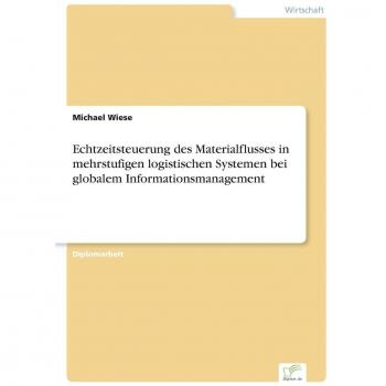 Echtzeitsteuerung des Materialflusses in mehrstufigen logistischen Systemen bei globalem Informationsmanagement