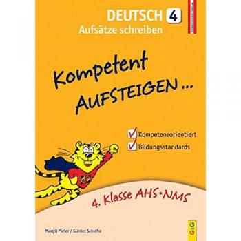 Kompetent Aufsteigen Deutsch 4 - Aufsätze schreiben: 4. Klasse AHS/NMS