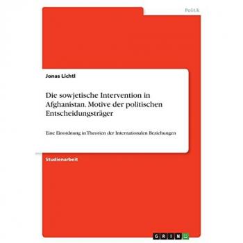 Die sowjetische Intervention in Afghanistan. Motive der politischen Entscheidungsträger: Eine Einordnung in Theorien der Internationalen Beziehungen