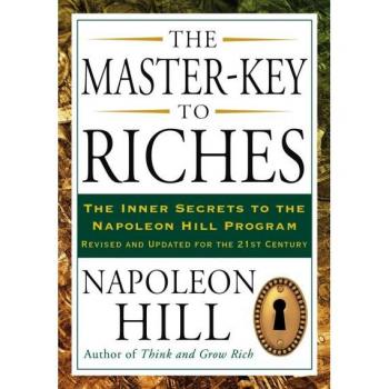 The Master-Key to Riches : The Inner Secrets to the Napoleon Hill Program, Revised and Updated, by Napoleon Hill
