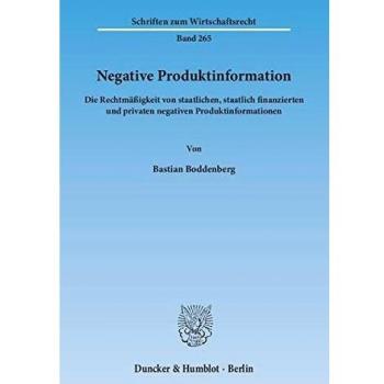 Negative Produktinformation.: Die Rechtmäßigkeit von staatlichen, staatlich finanzierten und privaten negativen Produktinformationen.