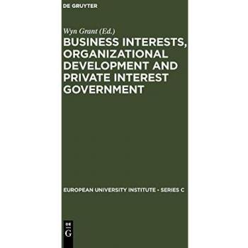 Business Interests, Organizational Development and Private Interest Government