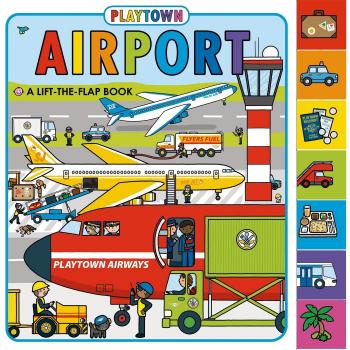 Playtown : Airport: A Lift-The-Flap Book