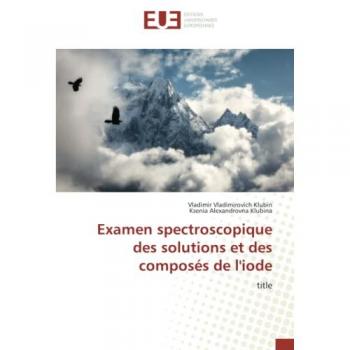 Klubin, Vladimir Vladimirovich: Examen spectroscopique des solutions et des composés de l'iode