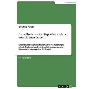 Formelbasierter Zweitspracherwerb bei erwachsenen Lernern: Eine konstruktionsgrammatische Analyse von Äußerungen italienischer Lerner des Deutschen ... Zweitspracherwerb