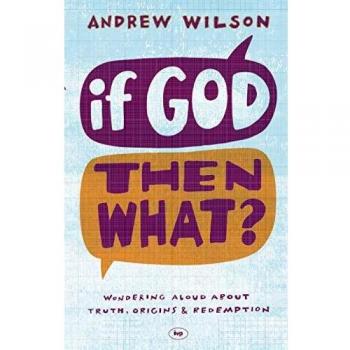 If God Then What by Andrew Author Wilson