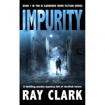 IMPURITY: A thrilling murder mystery full of devilish twists (The DI Gardener crime fiction series, Band 1)