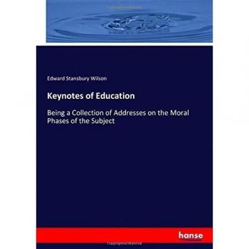 Keynotes of Education: Being a Collection of Addresses on the Moral Phases of the Subject