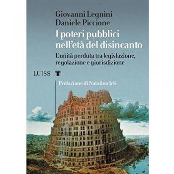I poteri pubblici nell'età del disincanto. L'unità perduta tra legislazione, regolazione e giurisdizione