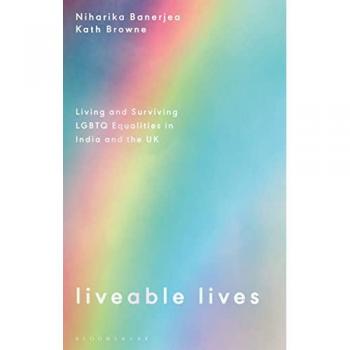 Liveable Lives : Living and Surviving LGBTQ Equalities in India and the UK