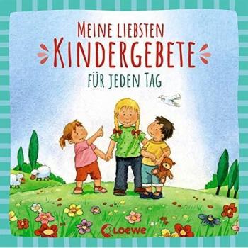 Meine liebsten Kindergebete für jeden Tag: Erste Gebete für Kleinkinder