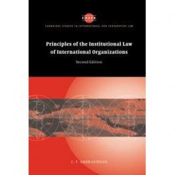Principles Of The Institutional Law Of International Organizations, CAMBRIDGE STUDIES IN INTERNATIONAL AND COMPARATIVE LAW NEW SERIES