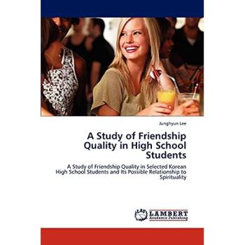 A Study of Friendship Quality in High School Students: A Study of Friendship Quality in Selected Korean High School Students and Its Possible Relationship to Spirituality