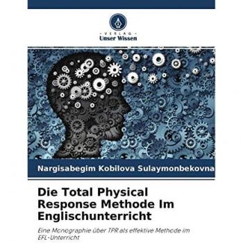 Die Total Physical Response Methode Im Englischunterricht: Eine Monographie über TPR als effektive Methode im EFL-Unterricht