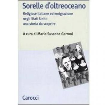 Sorelle d'oltreoceano. Religiose italiane ed emigrazione negli Stati Uniti: una storia da scoprire