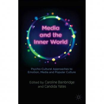 Media and the Inner World: Psycho-cultural Approaches to Emotion, Media and Popular Culture