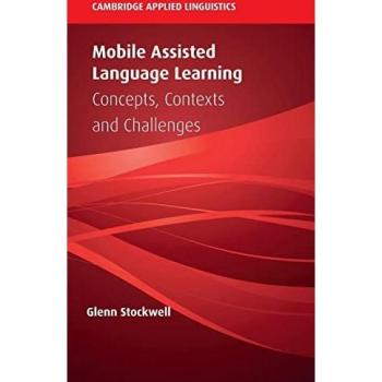 Mobile Assisted Language Learning: Concepts, Contexts and Challenges (Cambridge Applied Linguistics)