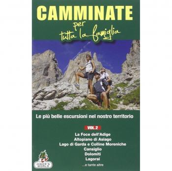 Camminate per tutta la famiglia. Vol. 2: Foce dell'Adige, Altopiano di Asiago, Lago di Garda e Colline Moreniche, Cansiglio, Dolomiti, Lagorai....