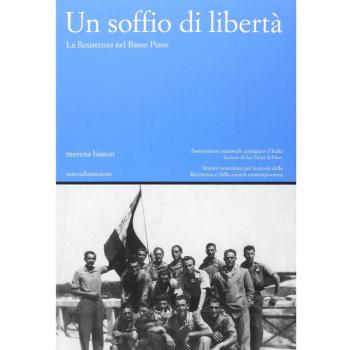 Un soffio di libertà. La Resistenza nel basso Piave