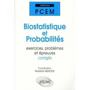 Biostatistique et probabilités : Exercices, problèmes et épreuves corrigées (Pcem)