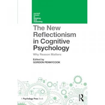 The New Reflectionism in Cognitive Psychology: Why Reason Matters (Current Issues in Thinking and Reasoning)