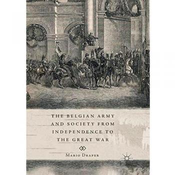 The Belgian Army and Society from Independence to the Great War