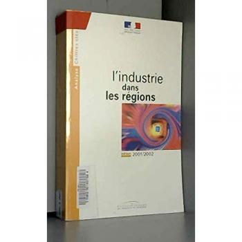 L'industrie dans les régions. Edition 2001-2002 - Ministère de l'Economie