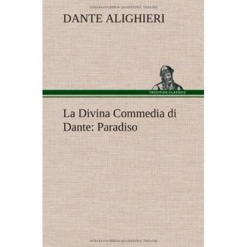 Dante Alighieri: Divina Commedia di Dante: Paradiso