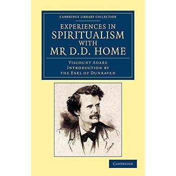 Experiences in Spiritualism with Mr D. D. Home (Cambridge Library Collection - Spiritualism and Esoteric Knowledge)