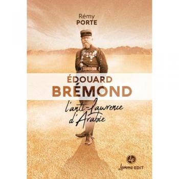Edouard Brémond : L'anti-Lawrence d'Arabie