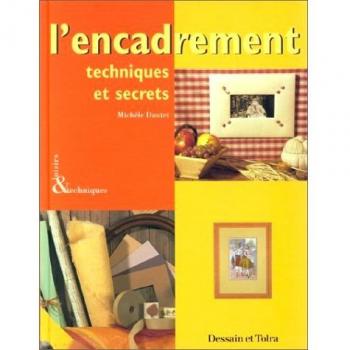 Michèle Dautet L'Encadrement : Techniques Et Secrets (Loisirs & Techn)