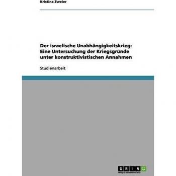 Der israelische Unabhängigkeitskrieg: Eine Untersuchung der Kriegsgründe unter konstruktivistischen Annahmen