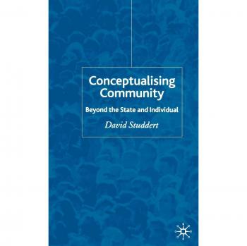 Conceptualising Community: Beyond the State and Individual by D Studdert: New