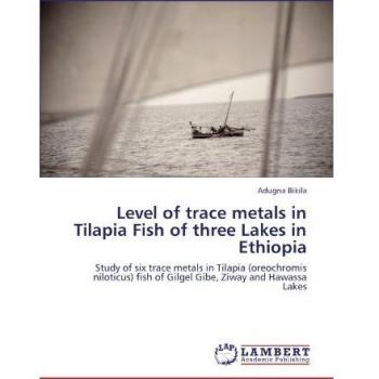 Level of trace metals in Tilapia Fish of three Lakes in Ethiopia: Study of six trace metals in Tilapia (oreochromis niloticus) fish of Gilgel Gibe, Ziway and Hawassa Lakes