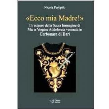 «Ecco mia madre!». Il restauro della sacra immagine di Maria Vergine Addolorata venerata in Carbonara di Bari