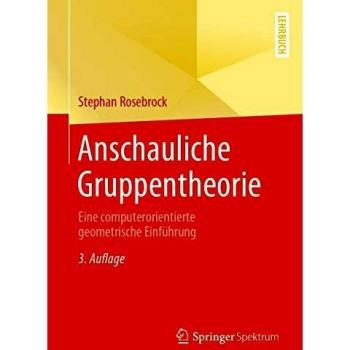Anschauliche Gruppentheorie: Eine computerorientierte geometrische Einführung