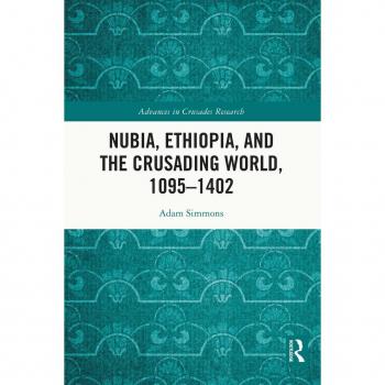 Nubia Ethiopia and the Crusading World 1095-1402