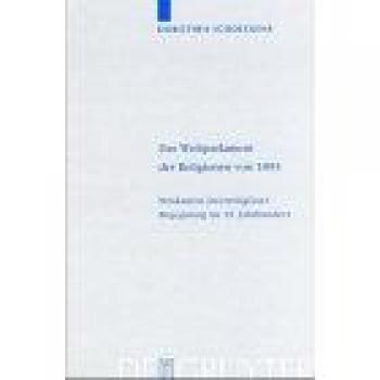 Das Weltparlament der Religionen von 1893: Strukturen interreligiöser Begegnung im 19. Jahrhundert (Religionsgeschichtliche Versuche und Vorarbeiten, 48, Band 48)